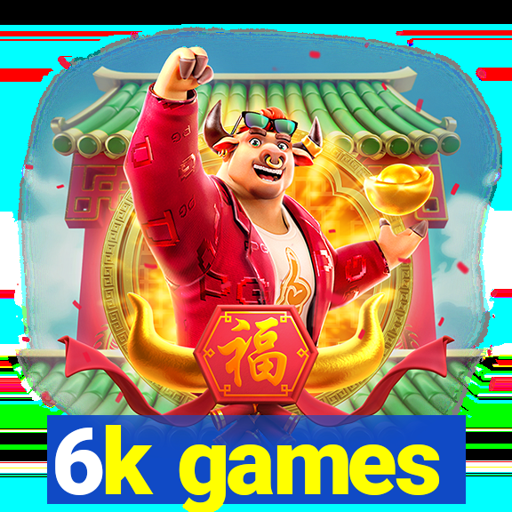 6k games